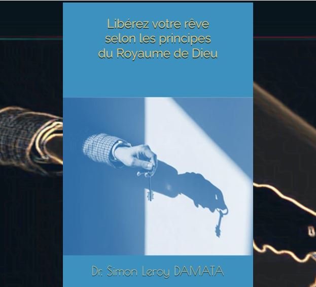 Libérez votre rêve selon les principes du Royaume de Dieu